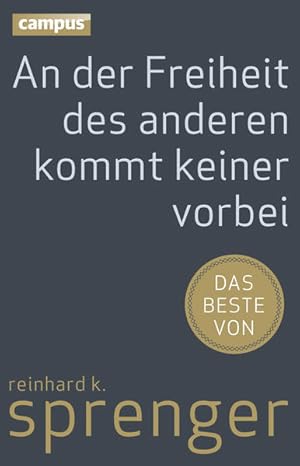 An der Freiheit des anderen kommt keiner vorbei : das Beste von Reinhard K. Sprenger Reinhard K. ...