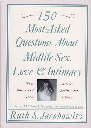 Seller image for 150 Most-Asked Questions About Midlife Sex, Love & Intimacy: What Women and Their Partners Really Want to Know for sale by Adventures Underground