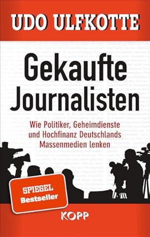 Gekaufte Journalisten: Wie Politiker, Geheimdienste und Hochfinanz Deutschlands Massenmedien lenk...