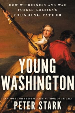 Imagen del vendedor de Young Washington : How Wilderness and War Forged America's Founding Father a la venta por GreatBookPrices