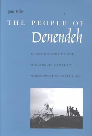 Seller image for People of Denendeh : Ethnohistory of the Indians of Canada's Northwest Territories for sale by GreatBookPrices