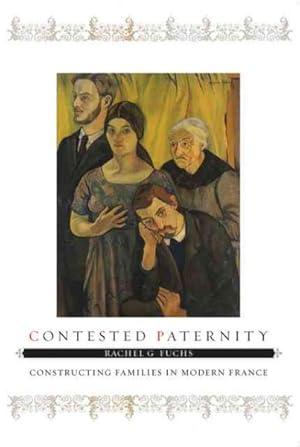 Seller image for Contested Paternity : Constructing Families in Modern France for sale by GreatBookPricesUK
