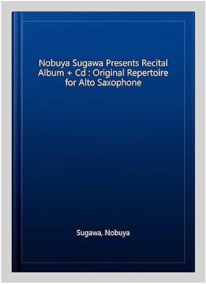 Seller image for Nobuya Sugawa Presents Recital Album + Cd : Original Repertoire for Alto Saxophone for sale by GreatBookPricesUK