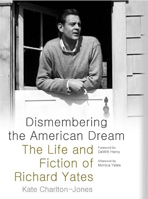 Seller image for Dismembering the American Dream : The Life and Fiction of Richard Yates for sale by GreatBookPricesUK
