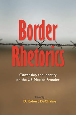 Seller image for Border Rhetorics : Citizenship and Identity on the US-Mexico Frontier for sale by GreatBookPrices