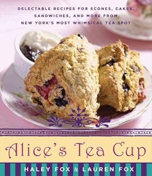 Imagen del vendedor de Alice's Tea Cup : Delectable Recipes for Scones, Cakes, Sandwiches, and More from New York's Most Whimsical Tea Spot a la venta por GreatBookPricesUK