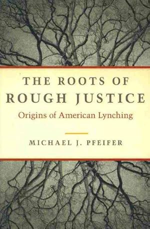 Seller image for Roots of Rough Justice : Origins of American Lynching for sale by GreatBookPrices