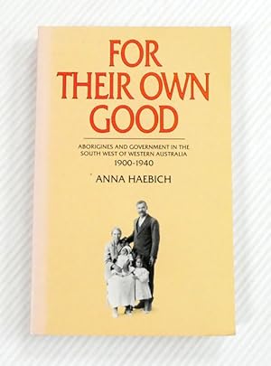 Imagen del vendedor de For Their Own Good : Aborigines and Government in the South West of Western Australia 1900-1940 a la venta por Adelaide Booksellers