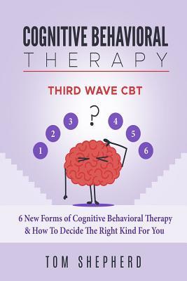 Bild des Verkufers fr Cognitive Behavioral Therapy: Third Wave Cbt: 6 New Forms of Cognitive Behavioral Therapy & How to Decide the Right Kind for You zum Verkauf von moluna
