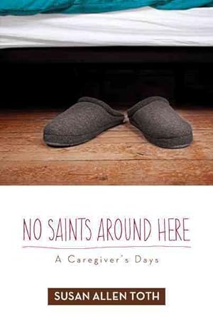 Seller image for No Saints Around Here : A Caregiver's Days for sale by GreatBookPrices