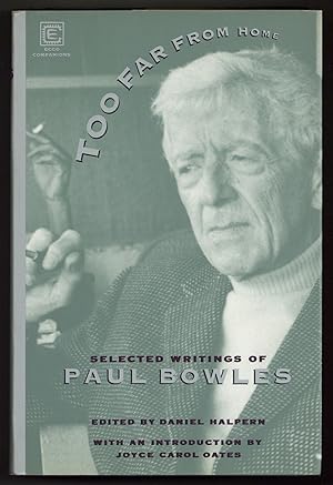 Imagen del vendedor de Too Far from Home. The Selected Writings of Paul Bowles a la venta por Between the Covers-Rare Books, Inc. ABAA