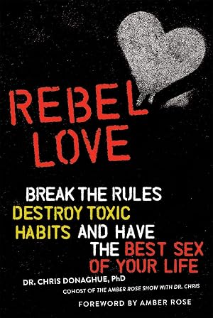 Bild des Verk�ufers f�r Rebel Love: Break the Rules, Destroy Toxic Habits, and Have the Best Sex of Your Life zum Verkauf von moluna