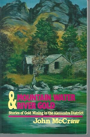 Bild des Verkufers fr Mountain Water & River Gold. Stories of Gold Mining in the Alexandra District. zum Verkauf von Elizabeth's Bookshops