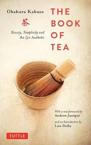 Bild des Verkufers fr The Book of Tea : Beauty, Simplicity and the Zen Aesthetic zum Verkauf von Smartbuy