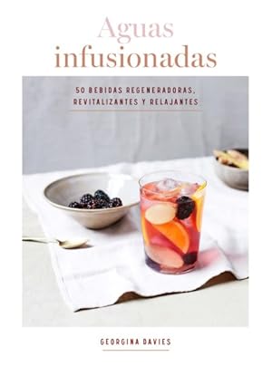 Seller image for Aguas infusionadas / Infused Waters : 50 Bebidas regeneradoras, revitalizantes y relajantes / 50 Regenerating, Revitalizing and Relaxing Drinks -Language: spanish for sale by GreatBookPrices