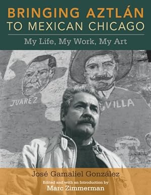 Imagen del vendedor de Bringing Aztlan to Mexican Chicago : My Life, My Work, My Art a la venta por GreatBookPrices