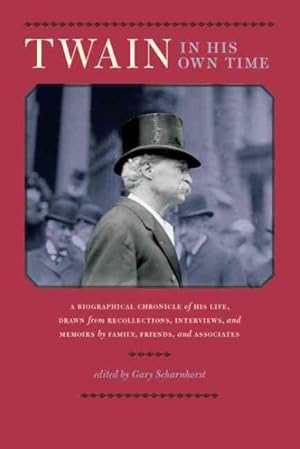 Seller image for Twain in His Own Time : A Biographical Chronicle of His Life, Drawn from Recollections, Interviews, and Memoirs by Family, Friends, and Associates for sale by GreatBookPrices