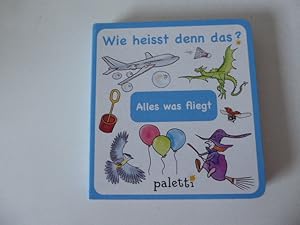 Bild des Verkufers fr Wie heisst denn das? Alles was fliegt. Hartpappe Kleinkind-Bilderbuch zum Verkauf von Deichkieker Bcherkiste