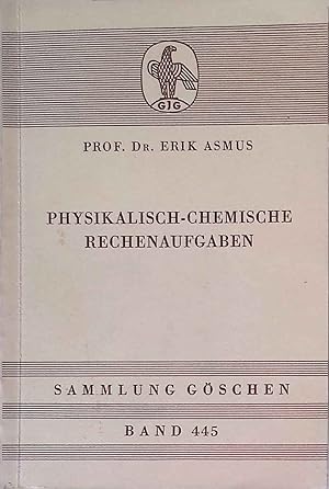 Physikalisch-chemische Rechenaufgaben. Sammlung Göschen ; Bd. 445