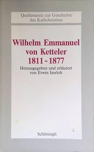 Seller image for Wilhelm Emmanuel von Ketteler : 1811 - 1877. Beitrge zur Katholizismusforschung / Reihe A / Quellentexte zur Geschichte des Katholizismus ; Bd. 4 for sale by books4less (Versandantiquariat Petra Gros GmbH & Co. KG)