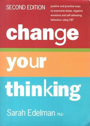 Change Your Thinking - Positive and Practical Ways to Overcome Stress, Negative Emotions and Self...