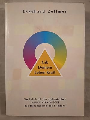 Gib deinem Leben Kraft - Ein Lehrbuch des siebenfachen Huna-Vita-Weges des Herzens und des Friedens.