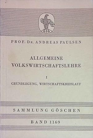 Allgemeine Volkswirtschaftslehre; Teil: 1., Grundlegung, Wirtschaftskreislauf. Sammlung Göschen ;...