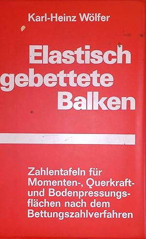 Imagen del vendedor de Elastisch gebettete Balken: Zahlentafeln fr Momenten-, Querkraft- und Bodenpressungsflchen nach dem Bettungszahlverfahren. a la venta por books4less (Versandantiquariat Petra Gros GmbH & Co. KG)