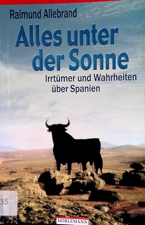 Bild des Verkufers fr Alles unter der Sonne : Irrtmer und Wahrheiten ber Spanien. zum Verkauf von books4less (Versandantiquariat Petra Gros GmbH & Co. KG)