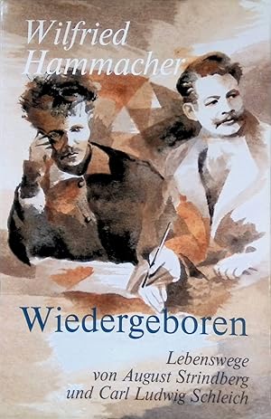 Wiedergeboren : Lebenswege von August Strindberg und Carl Ludwig Schleich. Edition Goetheanum-Bühne