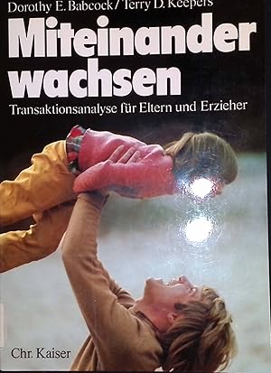 Bild des Verkufers fr Miteinander wachsen: Transaktionsanalyse fr Eltern und Erzieher. zum Verkauf von books4less (Versandantiquariat Petra Gros GmbH & Co. KG)