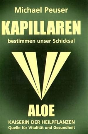 Kapillaren bestimmen unser Schicksal: Aloe - Kaiserin der Heilpflanzen, Quelle für Vitalität und ...