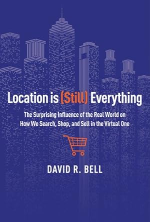 Immagine del venditore per Location Is Still Everything : The Surprising Influence of the Real World on How We Search, Shop, and Sell in the Virtual One venduto da GreatBookPrices