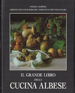 Il grande libro della cucina albese. Storia, tradizioni, storie