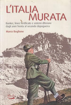 Immagine del venditore per L'Italia murata, Bunker, linee fortificate e sistemi difensivi dagli anni Trenta al secondo dopoguerra venduto da Laboratorio del libro