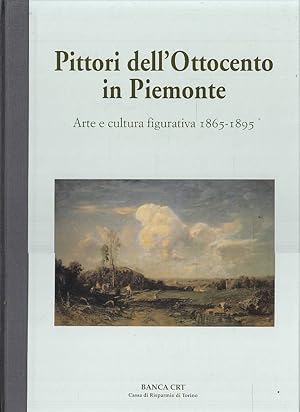 PITTORI DELL'OTTOCENTO IN PIEMONTE. Arte e cultura figurativa 1865-1895