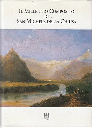 IL MILLENNIO COMPOSITO DI SAN MICHELE DELLA CHIUSA. Documenti e studi interdisciplinari per la co...