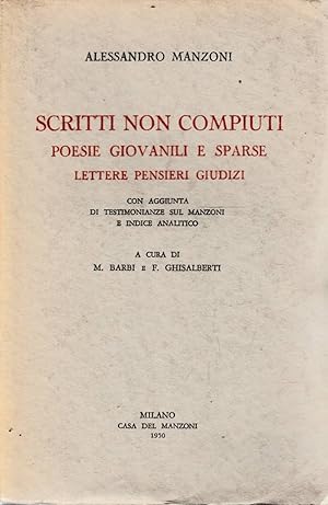 Scritti non compiuti. Poesie giovanili e sparse. Lettere, pensieri, giudizi con aggiunta di testi...