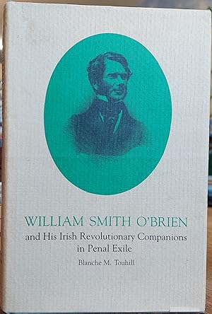 William Smith O'Brien and His Irish Revolutionary Companions in Penal Exile