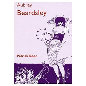 Aubrey Beardsley. - Par Patrick Bade. - 2001.