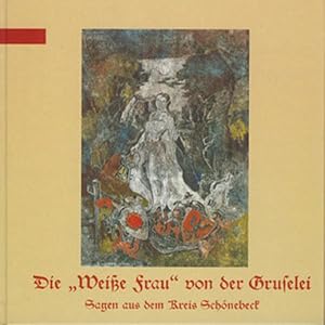 Image du vendeur pour Die Weisse Frau von der Gruselei: Sagen des Kreises Schnebeck nach alten Quellen gesichtet und bearbeitet Sagen des Kreises Schnebeck nach alten Quellen gesichtet und bearbeitet mis en vente par Antiquariat Mander Quell