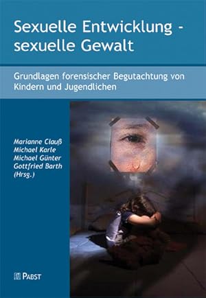 Image du vendeur pour Sexuelle Entwicklung - sexuelle Gewalt: Grundlagen forensischer Begutachtung von Kindern und Jugendlichen Grundlagen forensischer Begutachtung von Kindern und Jugendlichen mis en vente par Antiquariat Mander Quell