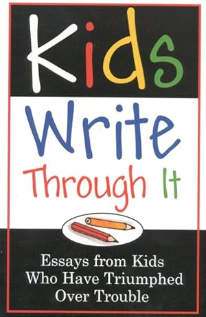 Seller image for Kids Write Through It : Essays from Kids Who'Ve Triumphed over Trouble for sale by GreatBookPrices