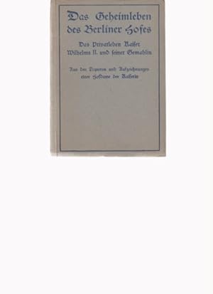 Bild des Verkufers fr Das Geheimleben des Berliner Hofes. Das Privatleben Kaiser Wilhelms II. und seiner Gemahlin. Aus dem Englischen bers. von Esther Booth. zum Verkauf von Fundus-Online GbR Borkert Schwarz Zerfa