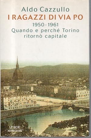 I ragazzi di via Po 1950-1961. Quando e perche' Torino ritorno' capitale
