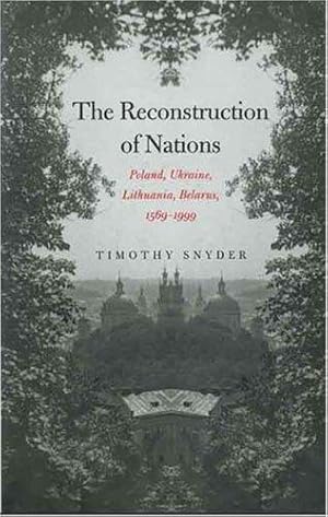 Seller image for The Reconstruction of Nations: Poland, Ukraine, Lithuania, Belarus, 1569-1999 for sale by WeBuyBooks
