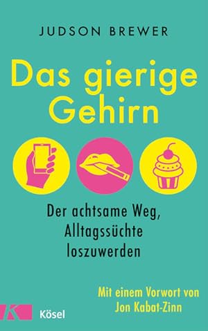 Das gierige Gehirn: Der achtsame Weg, Alltagssüchte loszuwerden. Mit einem Vorwort von Jon Kabat-...