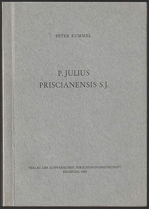 Seller image for P. Julius Priscianensis S.J. 1542-1607. Ein Beitrag zur Geschichte der katholischen Restauration der Klster im Einflubereich der ehemaligen Universitt Dillingen. for sale by Antiquariat Dennis R. Plummer