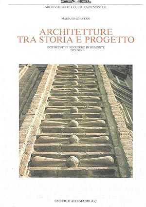 Architetture tra storia e progetto. Interventi di recupero in Piemonte 1972-1985