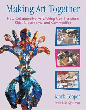 Seller image for Making Art Together : How Collaborative Art-Making Can Transform Kids, Classrooms, and Communities for sale by GreatBookPricesUK